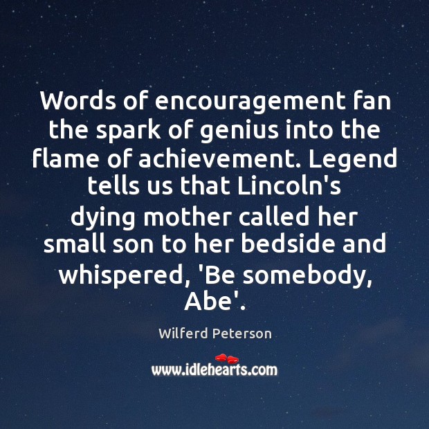 Words of encouragement fan the spark of genius into the flame of Wilferd Peterson Picture Quote