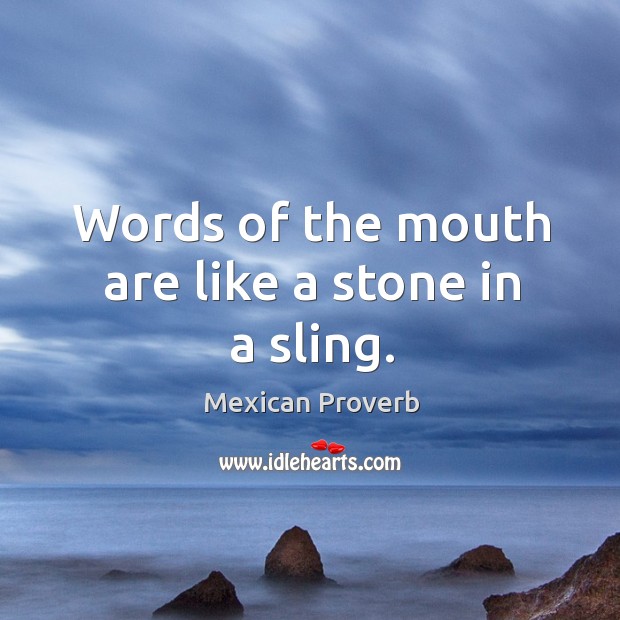 Words of the mouth are like a stone in a sling. Mexican Proverbs Image