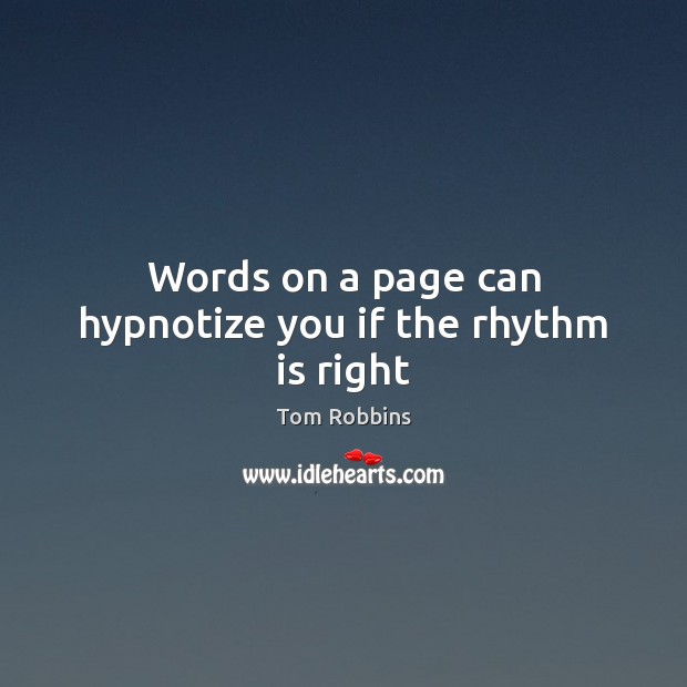 Words on a page can hypnotize you if the rhythm is right Tom Robbins Picture Quote