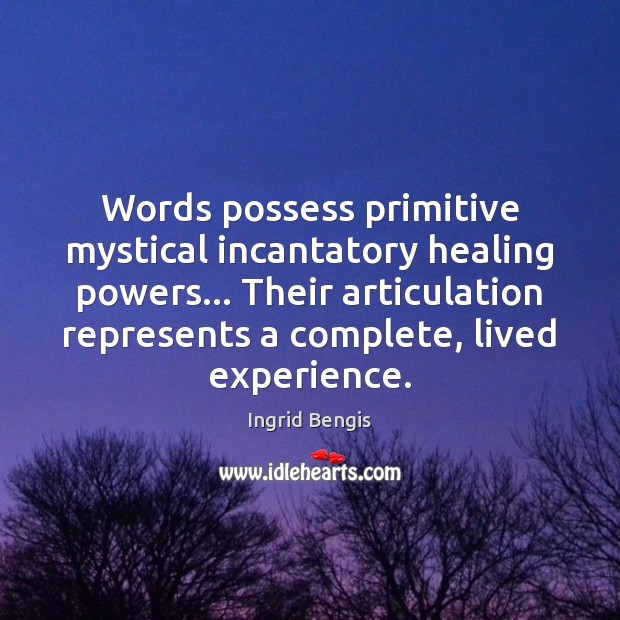 Words possess primitive mystical incantatory healing powers… Their articulation represents a complete, Image