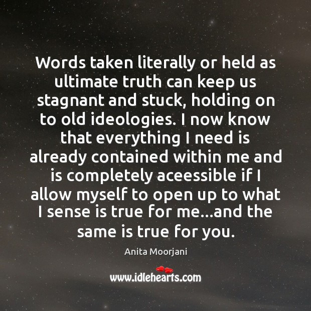 Words taken literally or held as ultimate truth can keep us stagnant Anita Moorjani Picture Quote