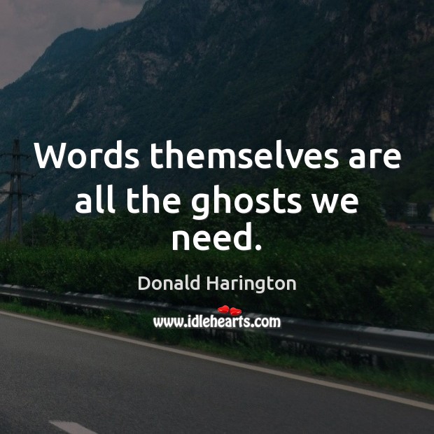 Words themselves are all the ghosts we need. Image