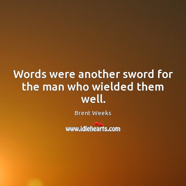 Words were another sword for the man who wielded them well. Brent Weeks Picture Quote