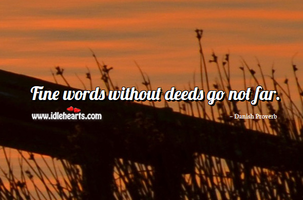 Fine words without deeds go not far. Image