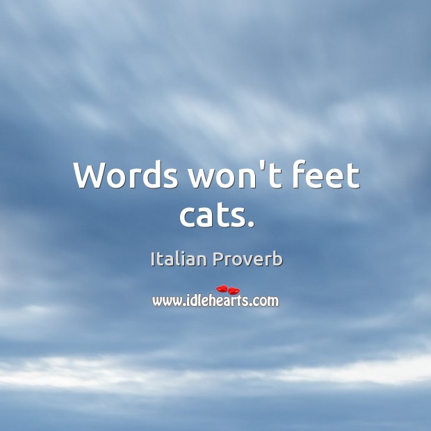Words won’t feet cats. Image