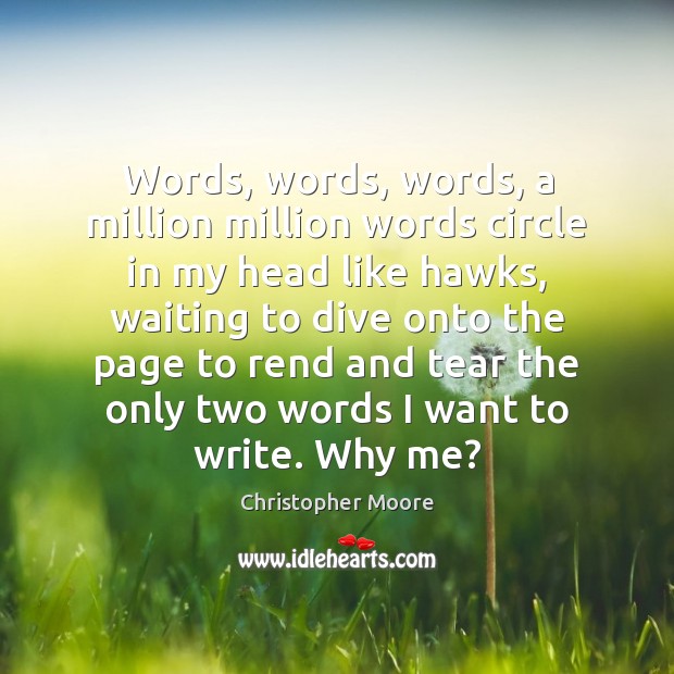 Words, words, words, a million million words circle in my head like Christopher Moore Picture Quote