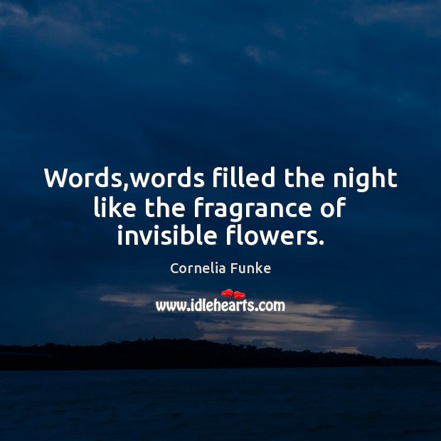 Words,words filled the night like the fragrance of invisible flowers. Image