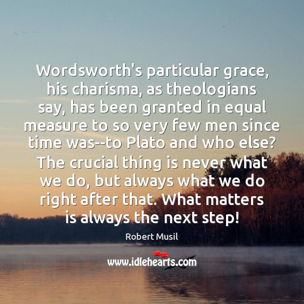 Wordsworth’s particular grace, his charisma, as theologians say, has been granted in Image