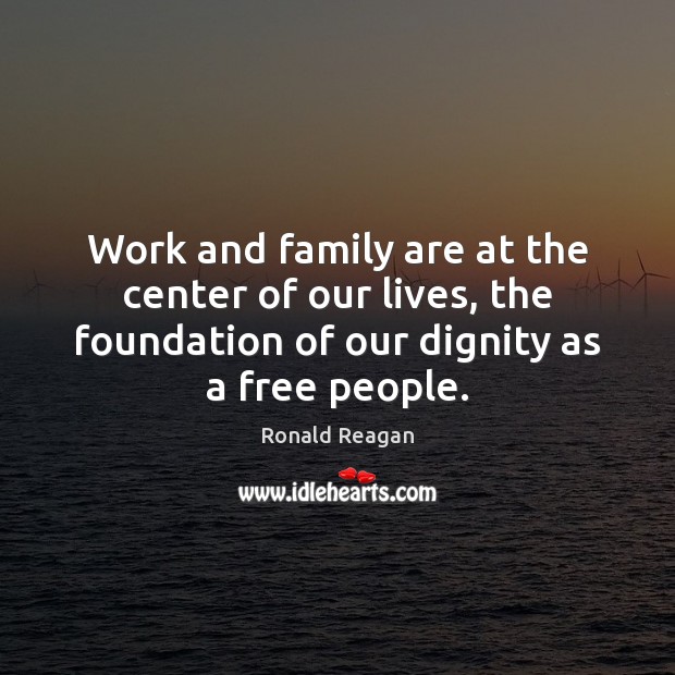 Work and family are at the center of our lives, the foundation Image