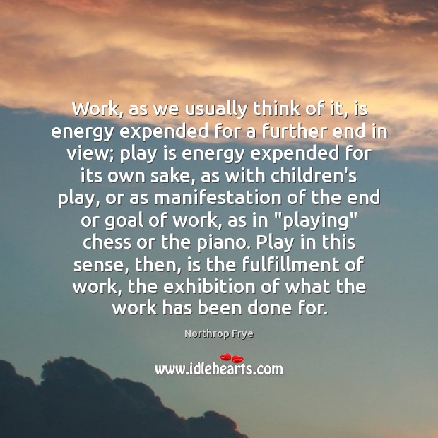 Work, as we usually think of it, is energy expended for a Image