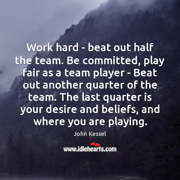 Work hard – beat out half the team. Be committed, play fair Image