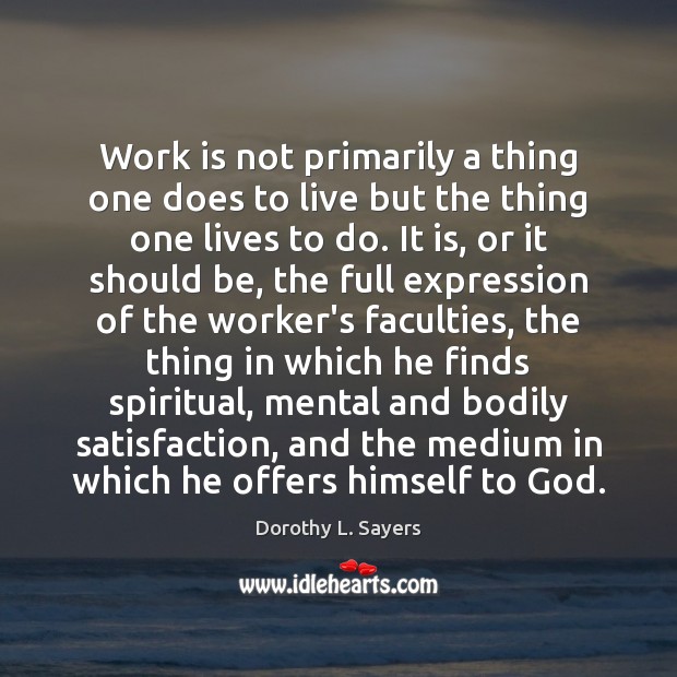 Work is not primarily a thing one does to live but the Image