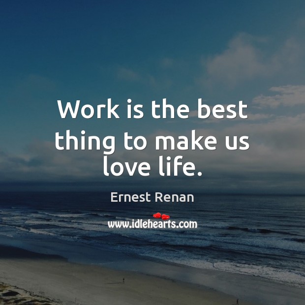 Work is the best thing to make us love life. Work Quotes Image
