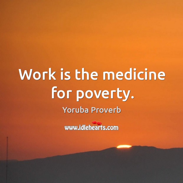 Work is the medicine for poverty. Yoruba Proverbs Image