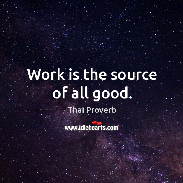 Work is the source of all good. Thai Proverbs Image