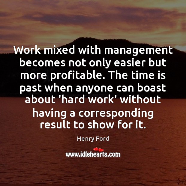 Work mixed with management becomes not only easier but more profitable. The Image