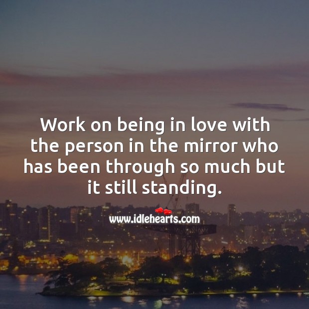 Work on being in love with the person in the mirror. Love Yourself Quotes Image
