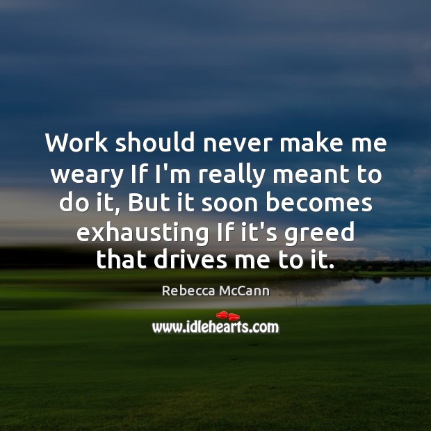 Work should never make me weary If I’m really meant to do Rebecca McCann Picture Quote
