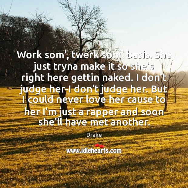 Work som’, twerk som’ basis. She just tryna make it so she’s Don’t Judge Quotes Image