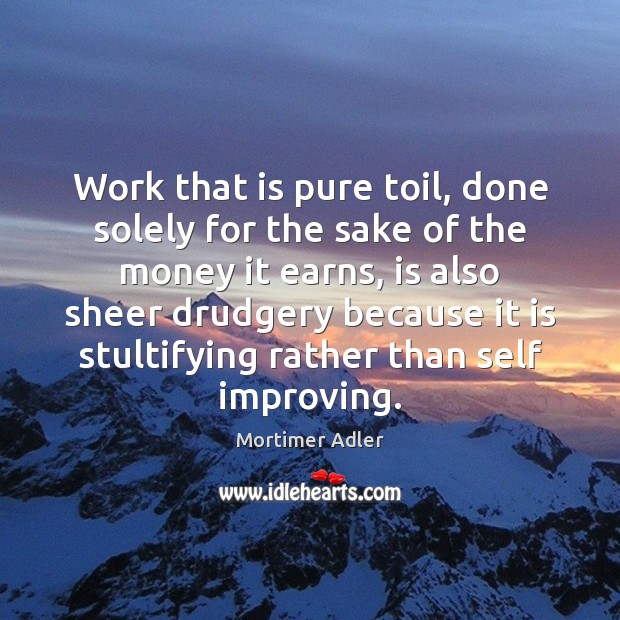 Work that is pure toil, done solely for the sake of the Image