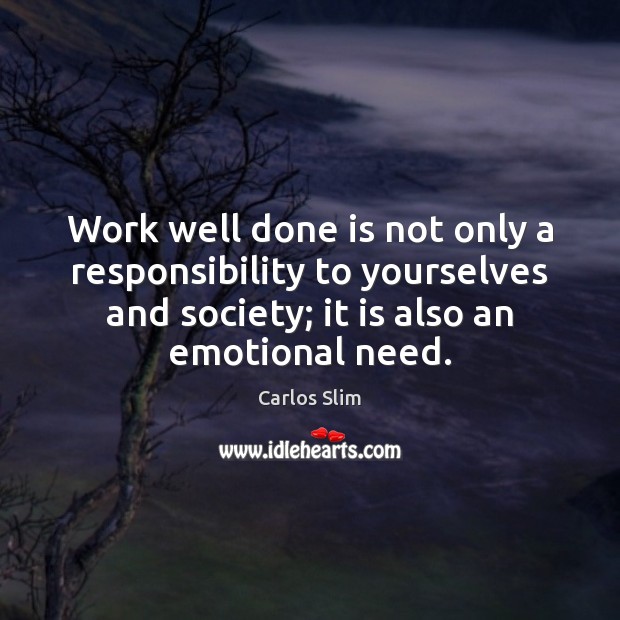 Work well done is not only a responsibility to yourselves and society; Image