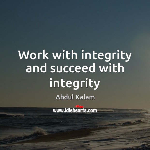 Work with integrity and succeed with integrity Integrity Quotes Image