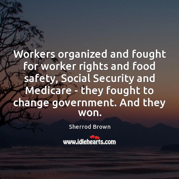 Workers organized and fought for worker rights and food safety, Social Security Food Quotes Image