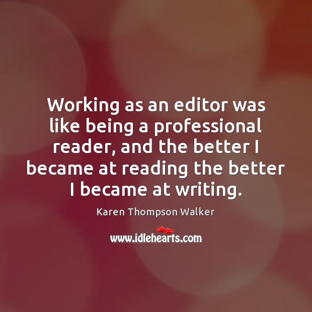 Working as an editor was like being a professional reader, and the Karen Thompson Walker Picture Quote