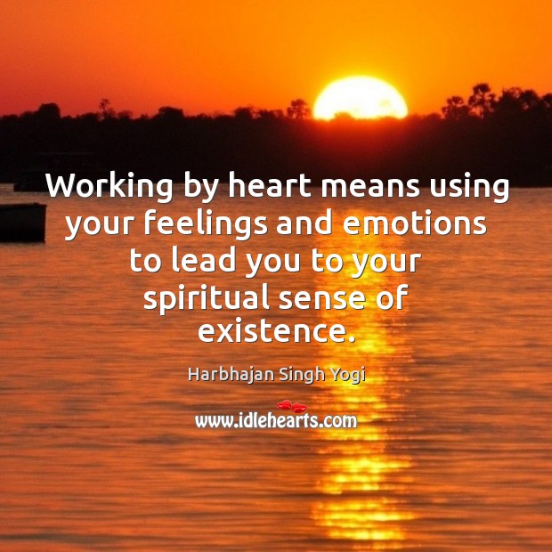 Working by heart means using your feelings and emotions to lead you Harbhajan Singh Yogi Picture Quote
