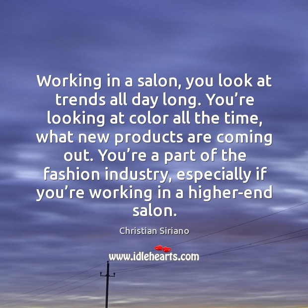 Working in a salon, you look at trends all day long. You’re looking at color all the time Image