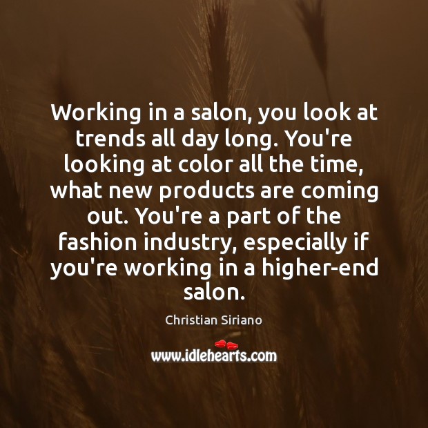 Working in a salon, you look at trends all day long. You’re Christian Siriano Picture Quote