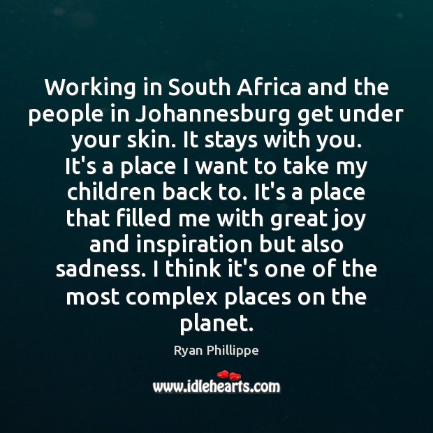 Working in South Africa and the people in Johannesburg get under your Ryan Phillippe Picture Quote
