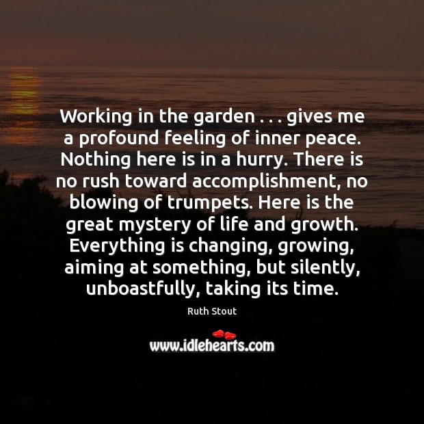 Working in the garden . . . gives me a profound feeling of inner peace. Ruth Stout Picture Quote