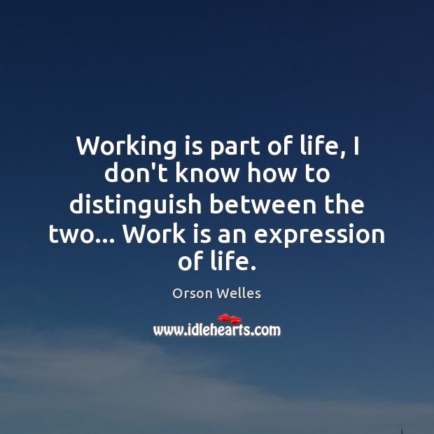 Working is part of life, I don’t know how to distinguish between Work Quotes Image