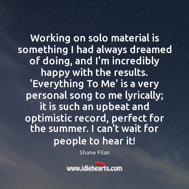 Working on solo material is something I had always dreamed of doing, Shane Filan Picture Quote