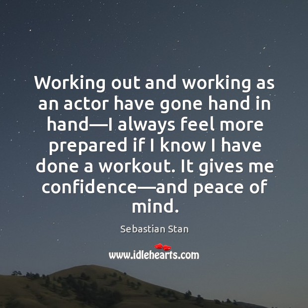 Working out and working as an actor have gone hand in hand— Sebastian Stan Picture Quote