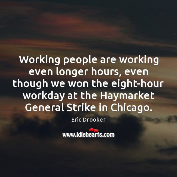 Working people are working even longer hours, even though we won the Eric Drooker Picture Quote