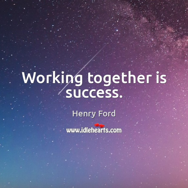 Working together is success. Henry Ford Picture Quote