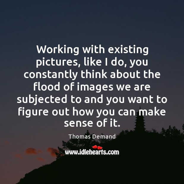 Working with existing pictures, like I do, you constantly think about the Image