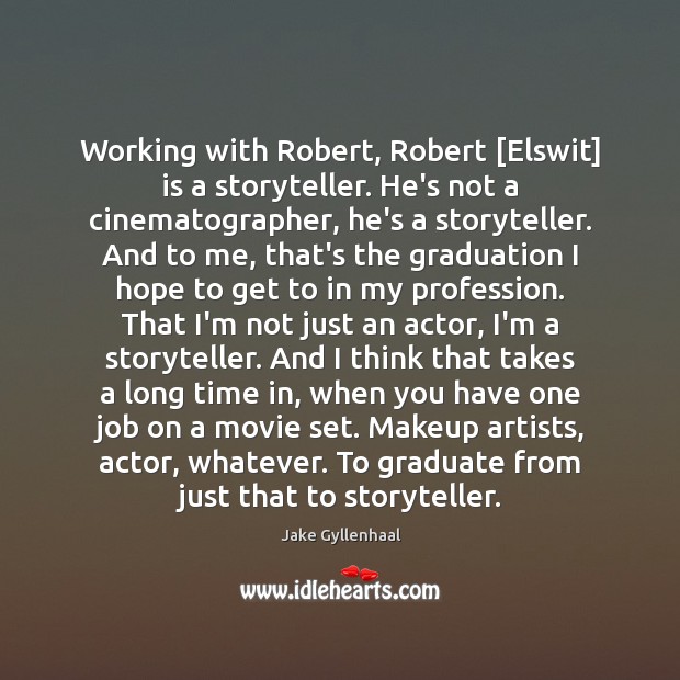 Working with Robert, Robert [Elswit] is a storyteller. He’s not a cinematographer, Graduation Quotes Image
