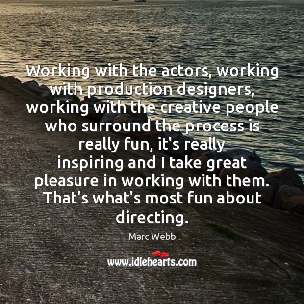 Working with the actors, working with production designers, working with the creative Image
