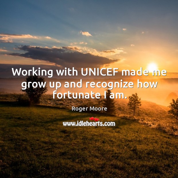 Working with unicef made me grow up and recognize how fortunate I am. Image