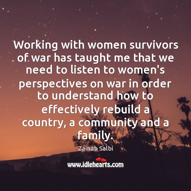 Working with women survivors of war has taught me that we need Zainab Salbi Picture Quote