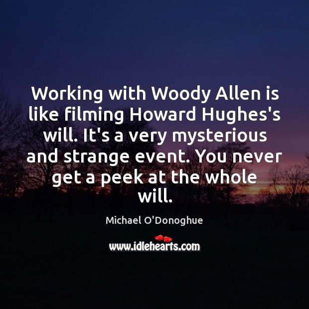 Working with Woody Allen is like filming Howard Hughes’s will. It’s a Michael O’Donoghue Picture Quote