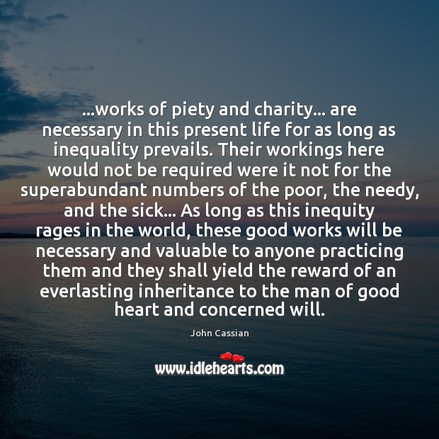 …works of piety and charity… are necessary in this present life for John Cassian Picture Quote