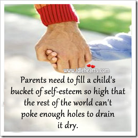 Parents need to fill a child’s bucket of self-esteem so high Image