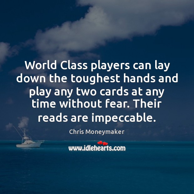 World Class players can lay down the toughest hands and play any Chris Moneymaker Picture Quote