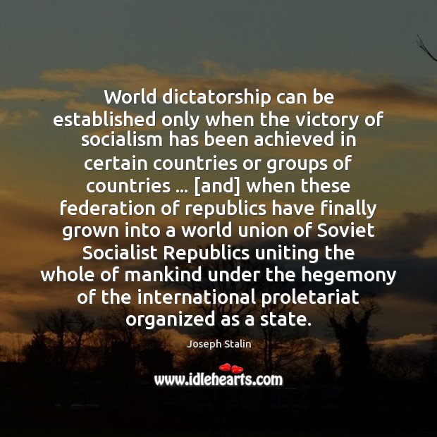 World dictatorship can be established only when the victory of socialism has Joseph Stalin Picture Quote
