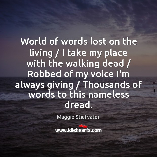 World of words lost on the living / I take my place with Maggie Stiefvater Picture Quote