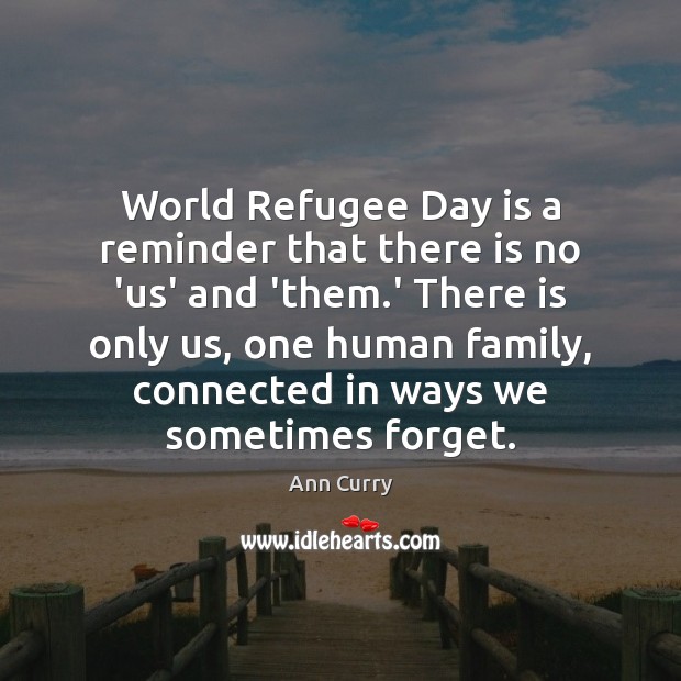 World Refugee Day is a reminder that there is no ‘us’ and Ann Curry Picture Quote